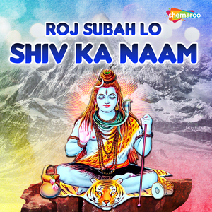 Roj Subah Lo Shiv Ka Naam