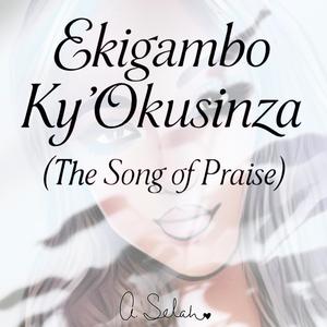 Ekigambo Ky’Okusinza (The Song of Praise)