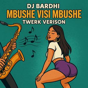 MBUSHE VISI MBUSHE (TWERK)