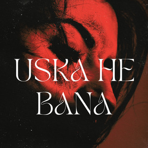 Uska He Bana