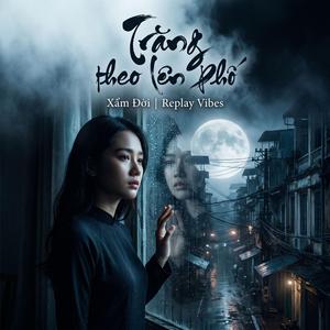 Trăng Theo Lên Phố - Xẩm Đời | Replay Vibes