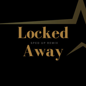 Locked Away (sped up) (Remix)