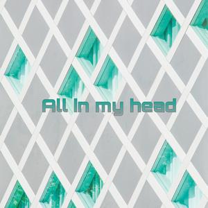 All in my head
