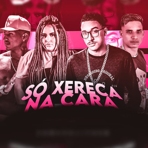 Só Xereca na Cara