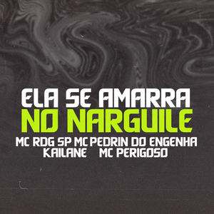 Ela Se Amarra no Narguile (feat. MC Perigoso)