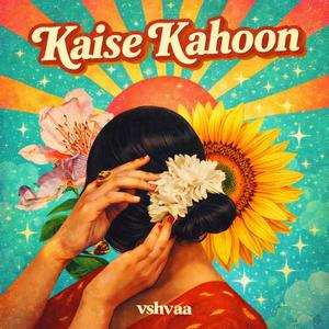 Kaise Kahoon (feat. Eshee Valli)