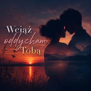 Wciąż oddycham Tobą