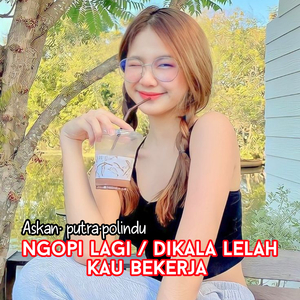 NGOPI LAGI / DIKALA LELAH KAU BEKERJA