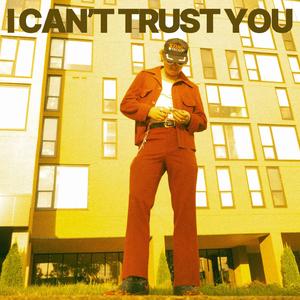 I Can't Trust You