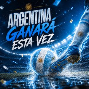 Argentina Ganará Esta Vez