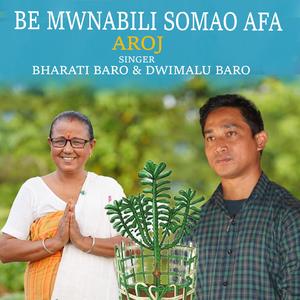 BE MWNABILI SOMAO AFA AROJ (feat. Bharati Baro & Dwimalu Baro)