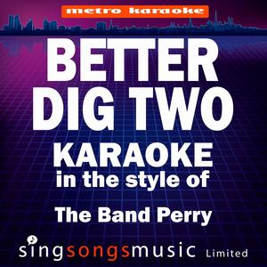 Better Dig Two (In the Style of the Band Perry) [Karaoke Version]