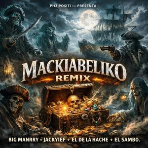 MACKIABELIKO (feat. JackYief, El De La Hache & El Sambo) (REMIX PH3+++)