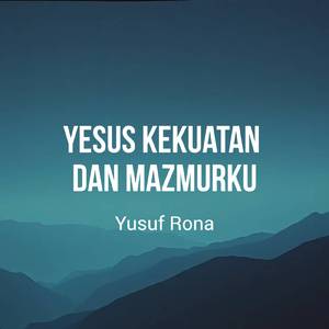 Yesus Kekuatan dan Mazmurku