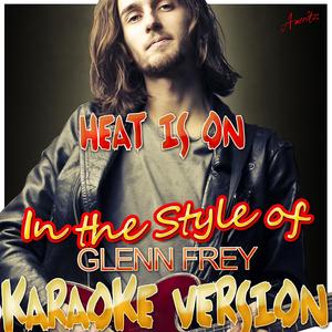 Heat Is On (In the Style of Glenn Frey) [Karaoke Version]