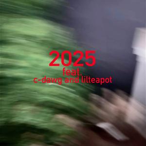 2025 (feat. C-Dawg & LilTeapot)