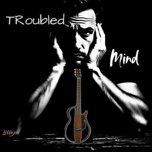 TROUBLED MIND