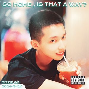 Go Home, Is That A Way?