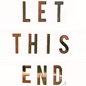 Let This End