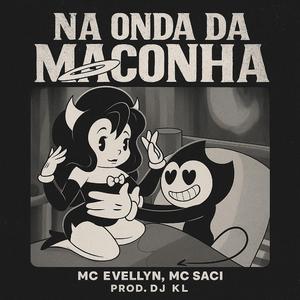 Na onda da maconha (MC Evellyn e MC Saci (DJ KL)