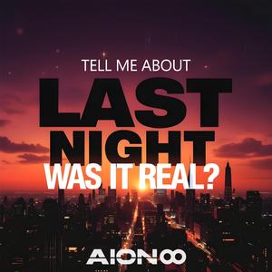 Tell Me About Last Night (Was It Real?)