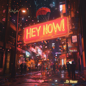 Hey Now! ...Or Never