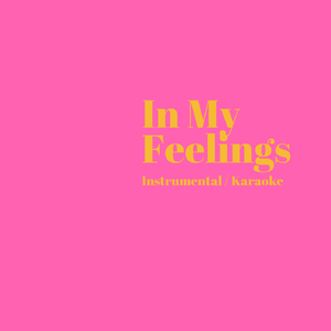 In My Feelings (Instrumental Karaoke)