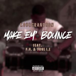Make Em' Bounce (feat. P.H. & Tone I.E)