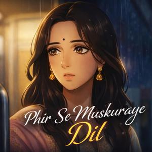 Phir Se Muskuraye Dil