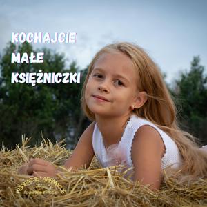 KOCHAJCIE MAŁE KSIĘŻNICZKI - żeby umiały kochać siebie.