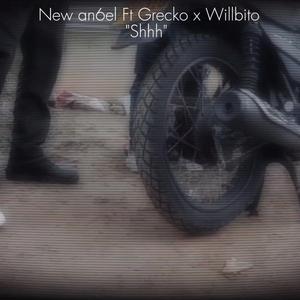 Shhh (feat. New an6el, Grecko & Willbito)