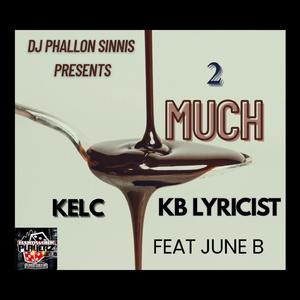 2 Much (feat. Kelc, KB Lyricist & June B)