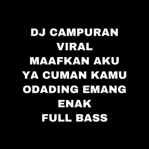Dj Campuran Viral Maafkan Aku Ya Cuman Kamu Odading Emang Enak Fullbass