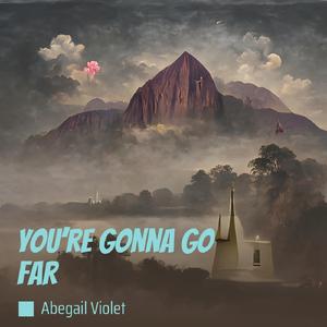 You’re Gonna Go Far