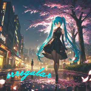 イレギュラー (feat. 初音ミク)