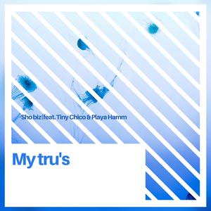 My tru's (feat Tiny Chico & Playa Hamm)