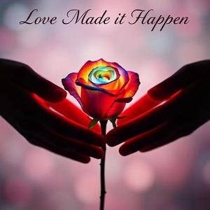 (Love made It happen)