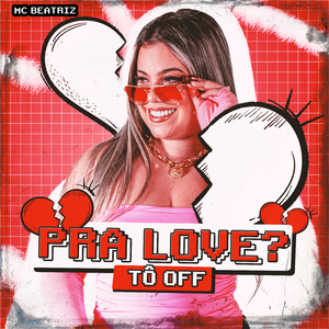 Pra Love? Tô Off