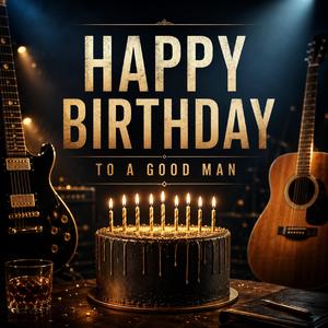 Happy Birthday Good Man