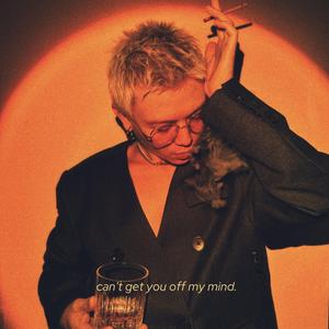 Can't Get You Off My Mind