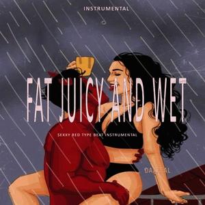 FAT JUICY AND WET (Sexxy fat juicy and wet instrumental)