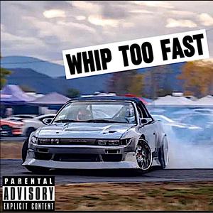 Whip Too Fast