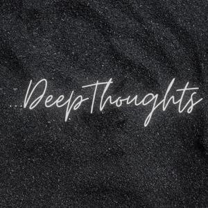 Deep Thoughts