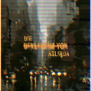 Bir Beklentim Yok Aslında