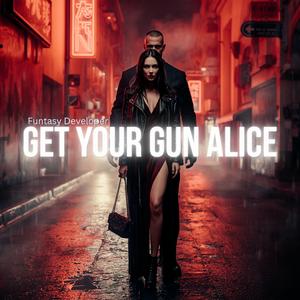 Get Your Gun Alice (Alice)