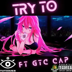 Try Too (feat. GTC CAP)