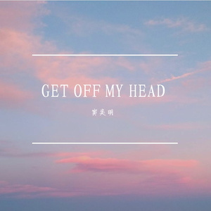 GET OFF MY HEAD