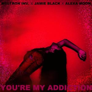 You're my Addiction (feat. Alexa Moon)