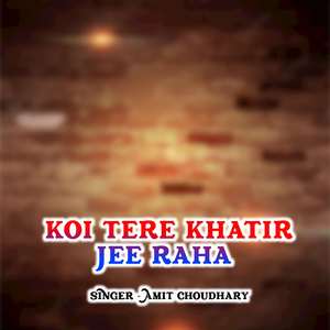 Koi Tere Khatir Jee Raha