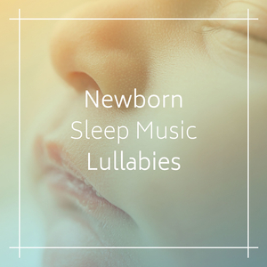 Newborn Sleep Music Lullabies
